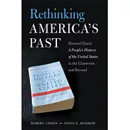 Rethinking America’’s Past: Howard Zinn’’s a People’’s History of the United States in the Classroom and Beyond