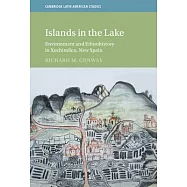 Islands in the Lake: Environment and Ethnohistory in Xochimilco, New Spain