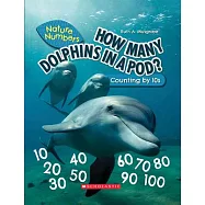 How Many Dolphins in a Pod? (Nature Numbers) (Library Edition): Counting by 10’’s