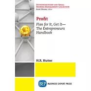 Profit: Plan for It, Get It-The Entrepreneurs Handbook