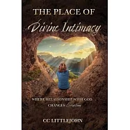 THE PLACE OF Divine Intimacy: Where Relationship With God Changes Everything