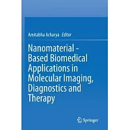 Nanomaterial - Based Biomedical Applications in Molecular Imaging, Diagnostics and Therapy