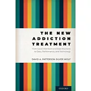 The New Addiction Treatment: From Good Intentions and Bad Intuitions to Data, Performance, and Technology