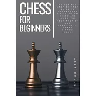 chess for beginners: The Ultimate Step by Step Guide To Understand Chess Board Rules And Learn the Best Tactics and