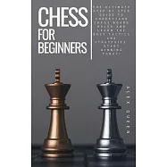chess for beginners: The Ultimate Step by Step Guide To Understand Chess Board Rules And Learn the Best Tactics and