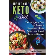 The Ultimate Keto Diet: The ketogenic Diet for Balance Hormones, Boost Brain Health, and Reverse Disease