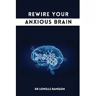 Rewire Your Anxious Brain