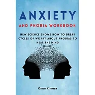 Anxiety and Phobia Workbook: New science shows how to break cycles of worry about phobias to heal the mind