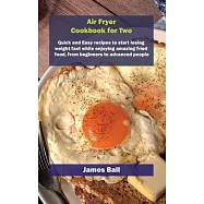 Air Fryer Cookbook for Two: Quick and Easy recipes to start losing weight fast while enjoying amazing fried food, from beginners to advanced peopl