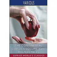 The Continental Classics, Volume XVIII: Mystery Tales (Esprios Classics)