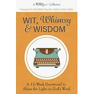 Wit, Whimsy & Wisdom: A 12-Week Devotional to Shine the Light on God’’s Word (A WordGirls Collective)