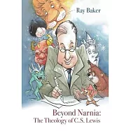 Beyond Narnia: The Theology and Apologetics of C.S. Lewis