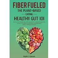 Fiber Fueled: The Plant-Based Eating, Healthy Gut 101