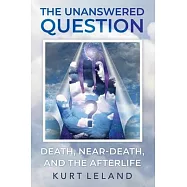 The Unanswered Question: Death, Near-Death, and the Afterlife