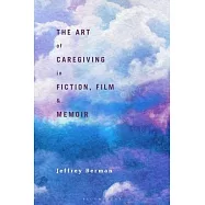 The Art of Caregiving in Fiction, Film, and Memoir