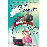 Train of Thought: Travel Essays from a One-Track Mind
