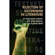 Rejection of Victimhood in Literature: By Abdulrazak Gurnah, Viet Thanh Nguyen, and Luis Alberto Urrea