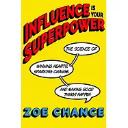 Influence for Nice People: The Revolutionary Science of Becoming Someone People Want to Say Yes to