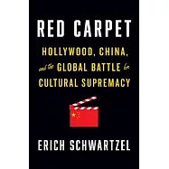 Red Carpet: Hollywood, China, and the Global Battle for Cultural Supremacy