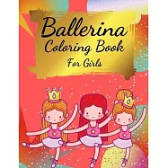 Ballerina Coloring Book For Girls: Coloring Book for Girls and Toddlers Ages 2-4, 4-8 - Pretty Ballet Coloring Book for
