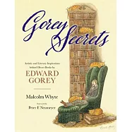 Gorey Secrets: Artistic and Literary Inspirations Behind Divers Books by Edward Gorey