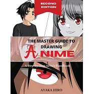 THE MASTER GUIDE TO DRAWING ANIME - 2&deg; Edition: A Step-by-Step Artist&rsquo;&rsquo;s Handbook