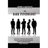 Body Language and Dark Psychology: Learn the Secrets of Body Language, Gestures and Postures to Influence and Analyze