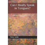 Can I Really Speak in Tongues?: Is speaking in tongues relevant in the 21st Century?