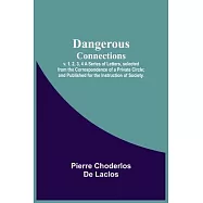 Dangerous Connections, v. 1, 2, 3, 4 A Series of Letters, selected from the Correspondence of a Private Circle; and