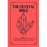The Crystal Bible: 4 books in 1: The Complete Guide to Get Started with the Healing Power of Crystals and Stones