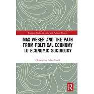 Max Weber and the Path from Political Economy to Economic Sociology