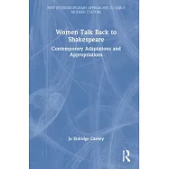 Women Talk Back to Shakespeare: Contemporary Adaptations and Appropriations