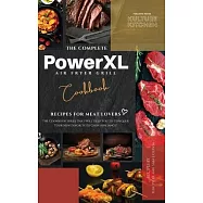 The Complete Power XL Air Fryer Grill Cookbook: Recipes For Meat Lovers
