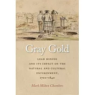 Gray Gold: Lead Mining and Its Impact on the Natural and Cultural Environment, 1700-1840