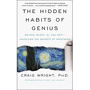 The Hidden Habits of Genius: Beyond Talent, Iq, and Grit--Unlocking the Secrets of Greatness