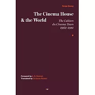 The Cinema House and the World: The Cahiers Du Cinema Years, 1962-1981