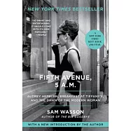 Fifth Avenue, 5 A.M.: Audrey Hepburn, Breakfast at Tiffany&rsquo;&rsquo;s, and the Dawn of the Modern Woman