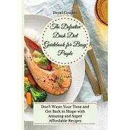 The Definitive Dash Diet Guidebook for Busy People: Don&rsquo;&rsquo;t Waste Your Time and Get Back in Shape with Amazing and Super