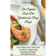 The Definitive Dash Diet Guidebook for Busy People: Don&rsquo;&rsquo;t Waste Your Time and Get Back in Shape with Amazing and Super