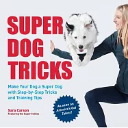 Super Dog Tricks: Make Your Dog a Super Dog with Step by Step Tricks and Training Tips - As Seen on America&rsquo;&rsquo;s Got