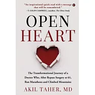 Open Heart: The Transformational Journey of a Doctor Who, After Bypass Surgery at 61, Ran Marathons and Climbed
