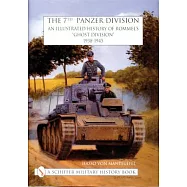 The 7th Panzer Division: An Illustrated History of Rommel&rsquo;&rsquo;s "Ghost Division" 1938-1945