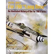 Focke-Wulf FW 190 "Long Nose": An Illustrated History of the FW 190 D Series