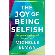The Joy of Being Selfish: Why You Need Boundaries and How to Set Them