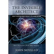 The Invisible Architect: How to Design Your Perfect Life from Within
