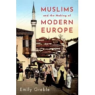 Muslims and the Making of Modern Europe