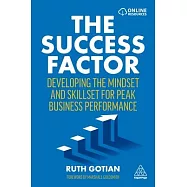 The Success Factor: Developing the Mindset and Skillset for Peak Business Performance