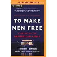 To Make Men Free: A History of the Republican Party