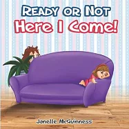 Ready or Not, Here I Come: Can you find where Mommy is hiding? A fun, interactive children&rsquo;&rsquo;s picture book