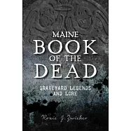 Maine Book of the Dead: Graveyard Legends and Lore